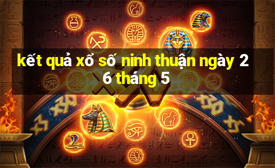 kết quả xổ số ninh thuận ngày 26 tháng 5