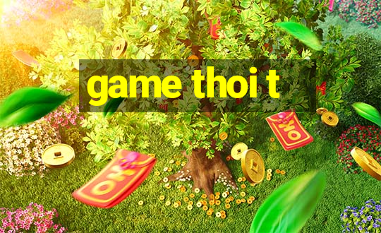 game thoi t