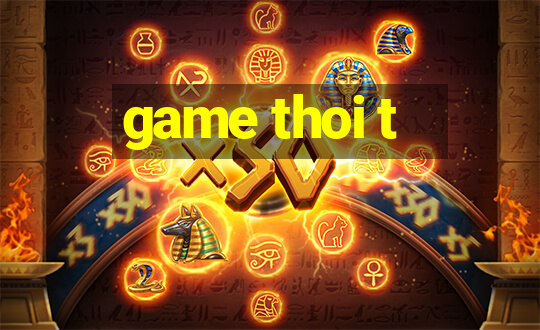 game thoi t