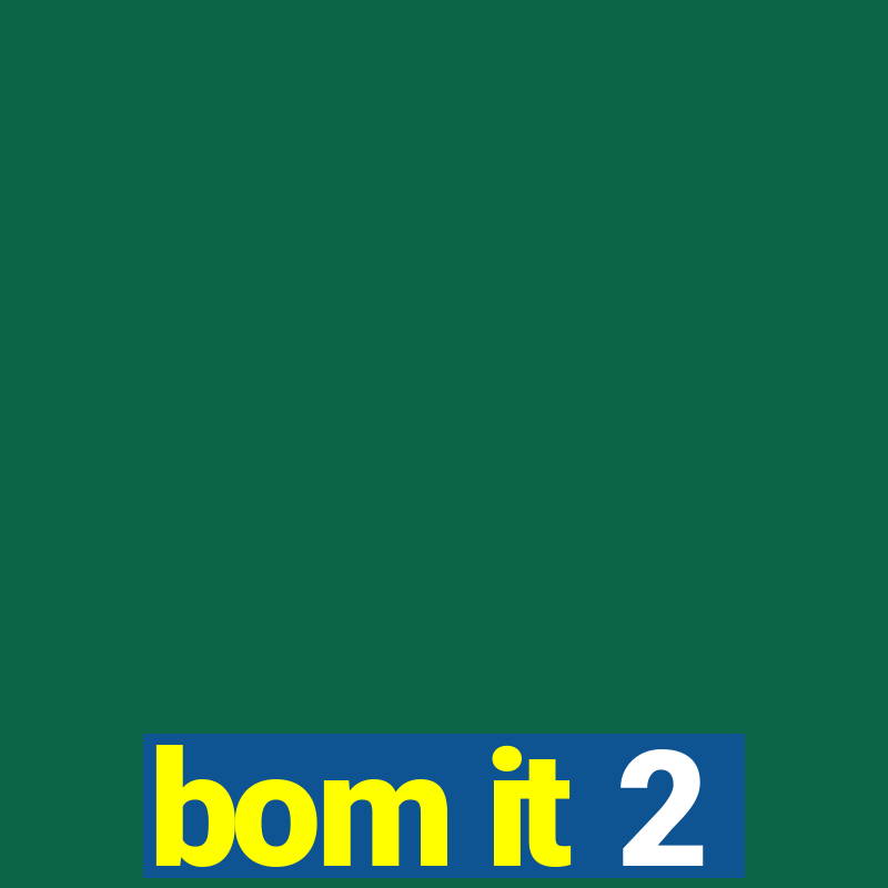 bom it 2