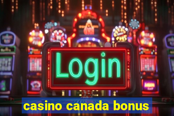 casino canada bonus