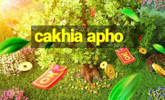 cakhia apho