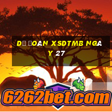 Dự đoán XSDTMB ngày 27