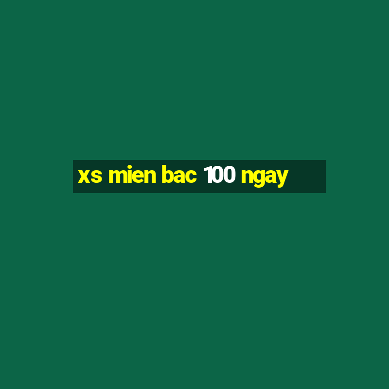 xs mien bac 100 ngay