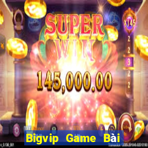 Bigvip Game Bài Rút Tiền Uy Tín