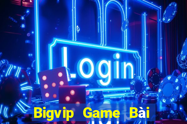 Bigvip Game Bài Rút Tiền Uy Tín