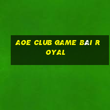 Aoe Club Game Bài Royal