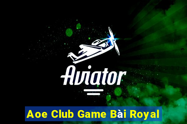 Aoe Club Game Bài Royal