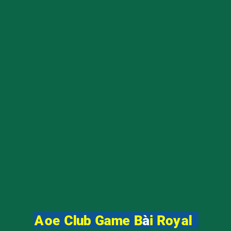 Aoe Club Game Bài Royal