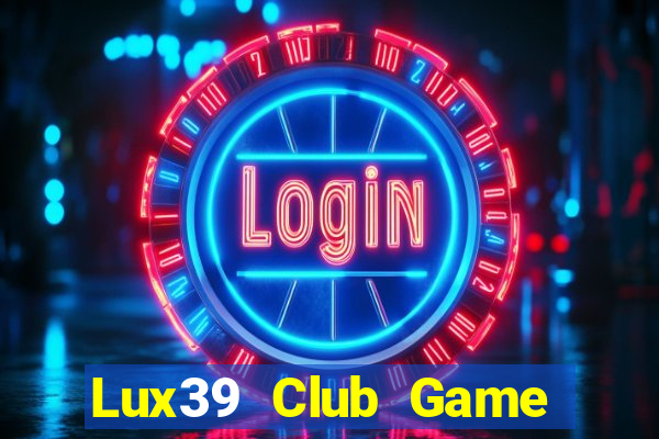 Lux39 Club Game Bài 24H