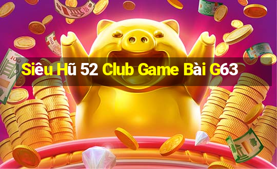 Siêu Hũ 52 Club Game Bài G63