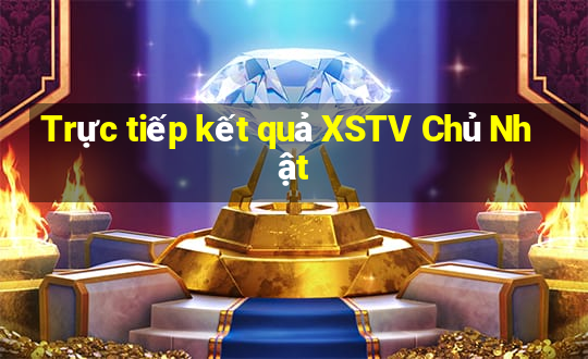 Trực tiếp kết quả XSTV Chủ Nhật