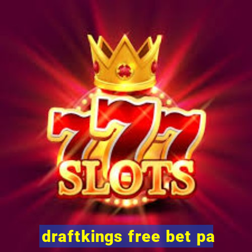 draftkings free bet pa