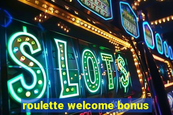 roulette welcome bonus