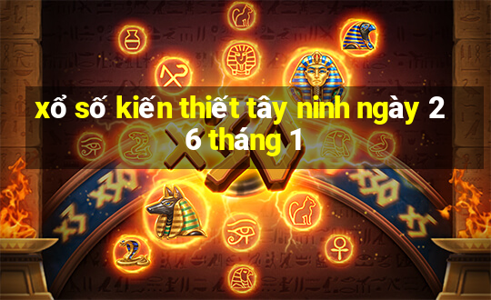 xổ số kiến thiết tây ninh ngày 26 tháng 1