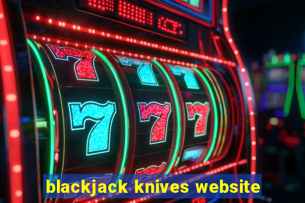 blackjack knives website