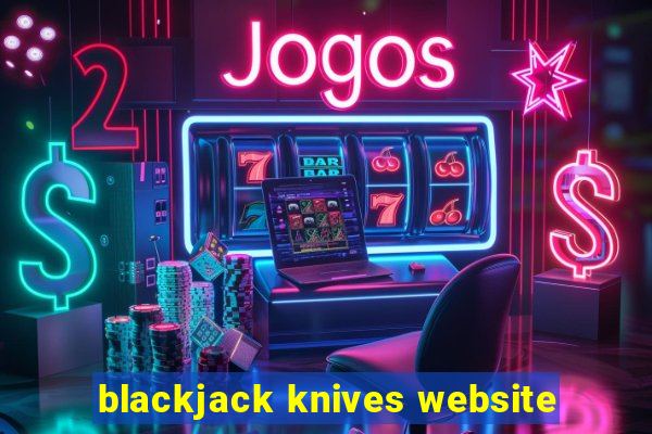 blackjack knives website