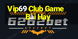 Vip69 Club Game Bài Hay