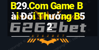 B29.Com Game Bài Đổi Thưởng B52