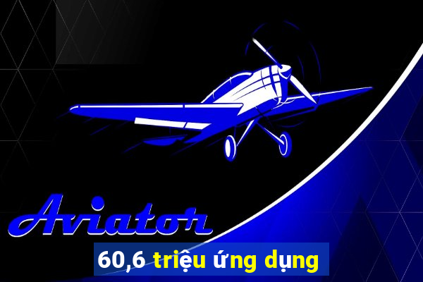 60,6 triệu ứng dụng