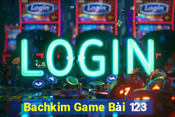 Bachkim Game Bài 123