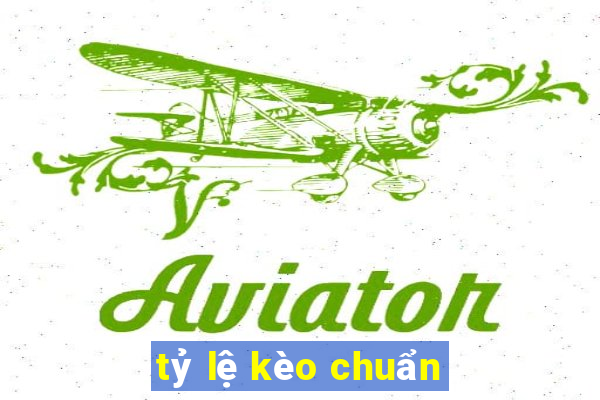 tỷ lệ kèo chuẩn