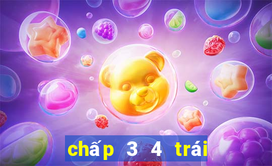 chấp 3 4 trái là gì