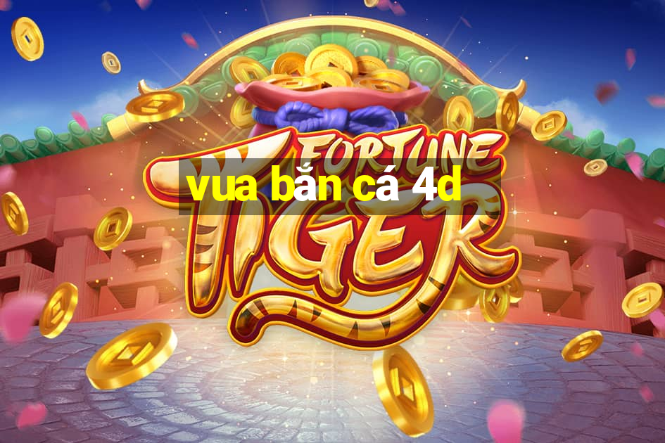 vua bắn cá 4d