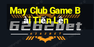 May Club Game Bài Tiến Lên