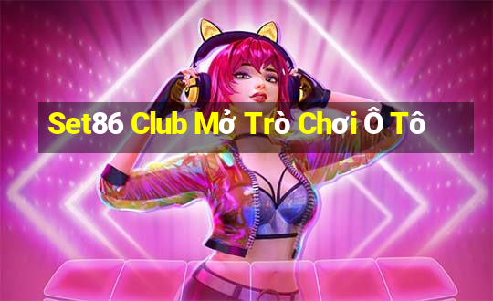 Set86 Club Mở Trò Chơi Ô Tô