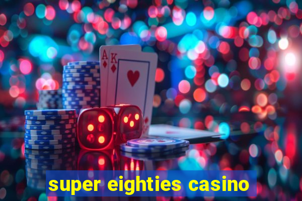 super eighties casino