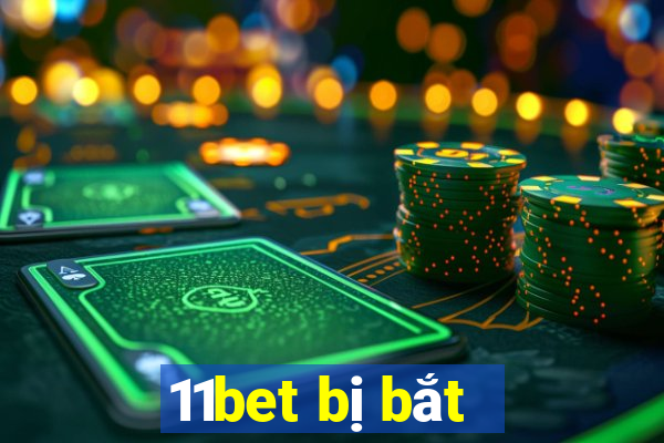 11bet bị bắt