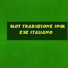 slot traduzione inglese italiano