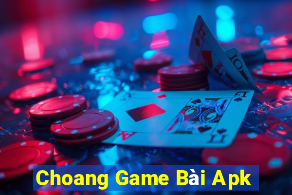 Choang Game Bài Apk