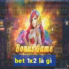 bet 1x2 là gì