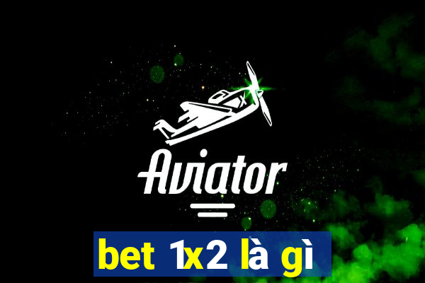 bet 1x2 là gì