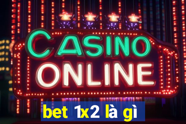 bet 1x2 là gì