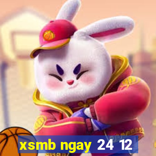 xsmb ngay 24 12