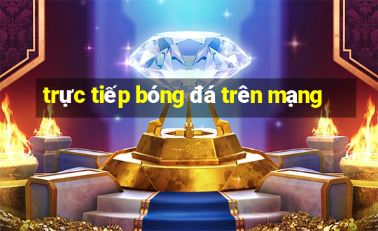 trực tiếp bóng đá trên mạng