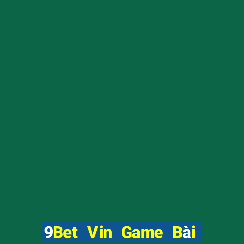 9Bet Vin Game Bài Nạp Rút 1 1