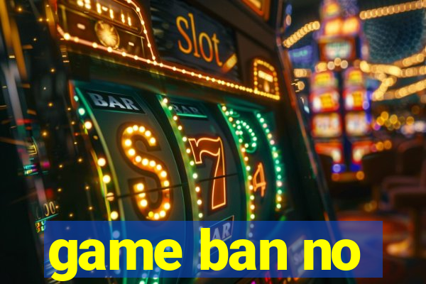 game ban no