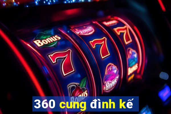 360 cung đình kế