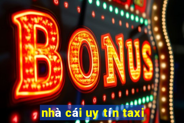 nhà cái uy tín taxi