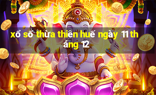 xổ số thừa thiên huế ngày 11 tháng 12