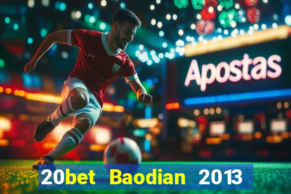 20bet Baodian 2013 phiên bản cũ