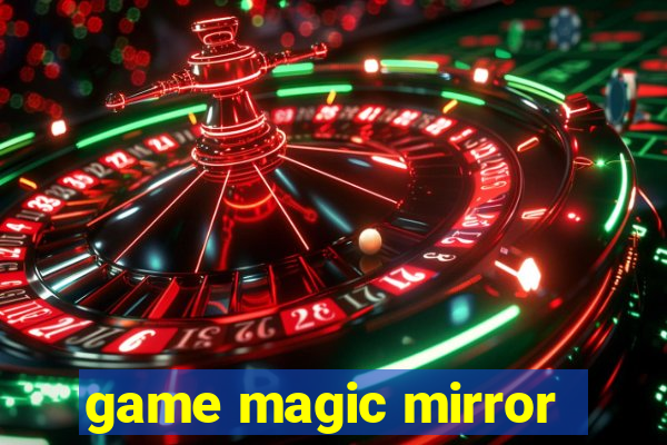 game magic mirror