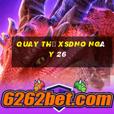 Quay thử XSDNO ngày 26