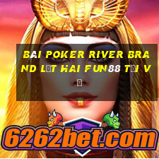 bài poker River Brand Lật hai Fun88 Tải về