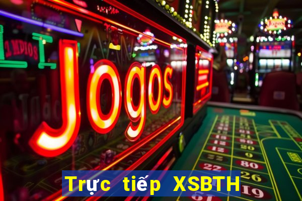 Trực tiếp XSBTH ngày thứ sáu