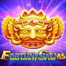 nano security lock slot